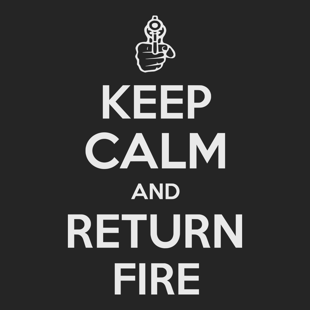 Keep Calm and Return Fire T-Shirt BLACK