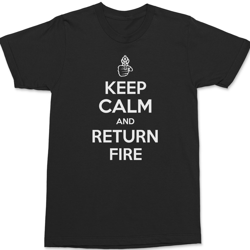 Keep Calm and Return Fire T-Shirt BLACK