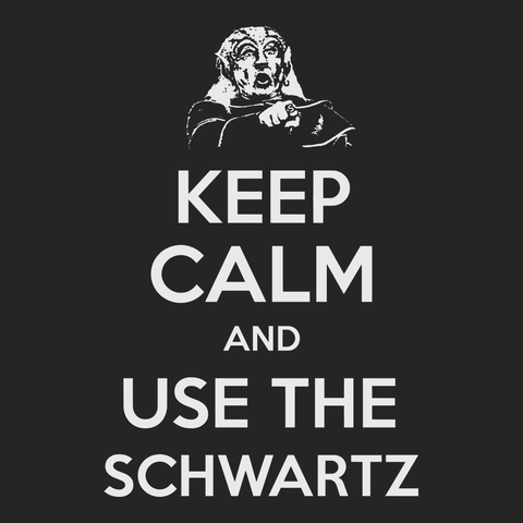 Keep Calm and Use The Schwartz T-Shirt BLACK