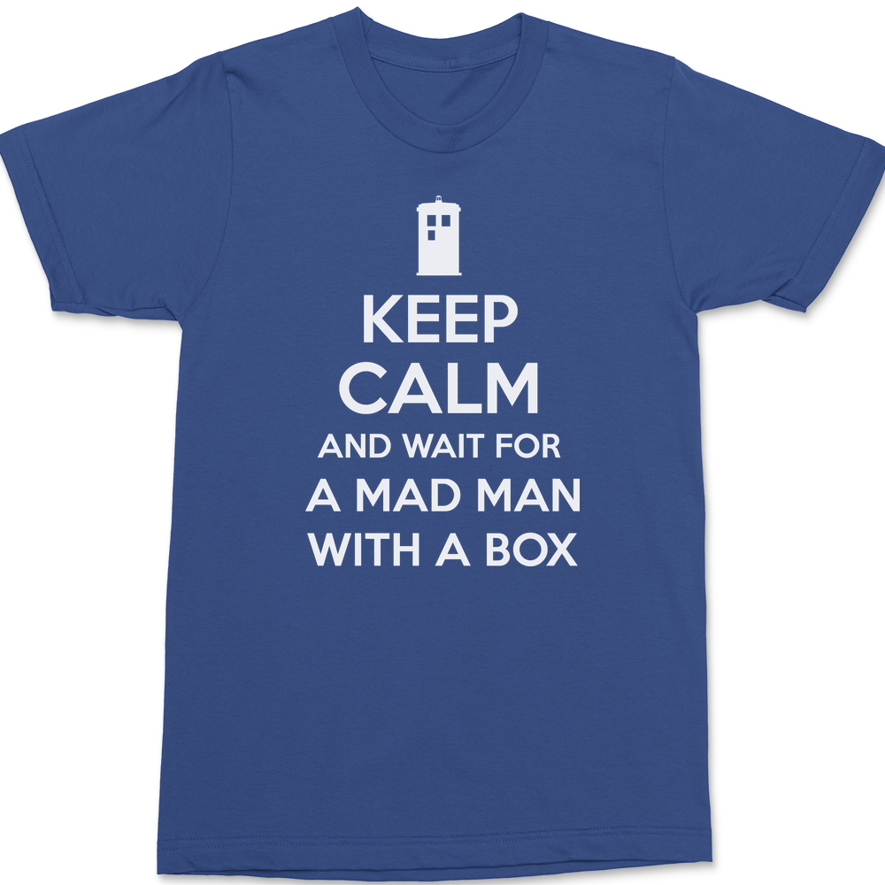 Keep Calm and Wait For A Mad Man With A Box T-Shirt BLUE