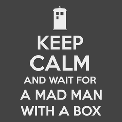 Keep Calm and Wait For A Mad Man With A Box T-Shirt CHARCOAL