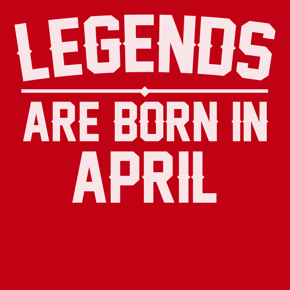 Legends Are Born In April T-Shirt RED