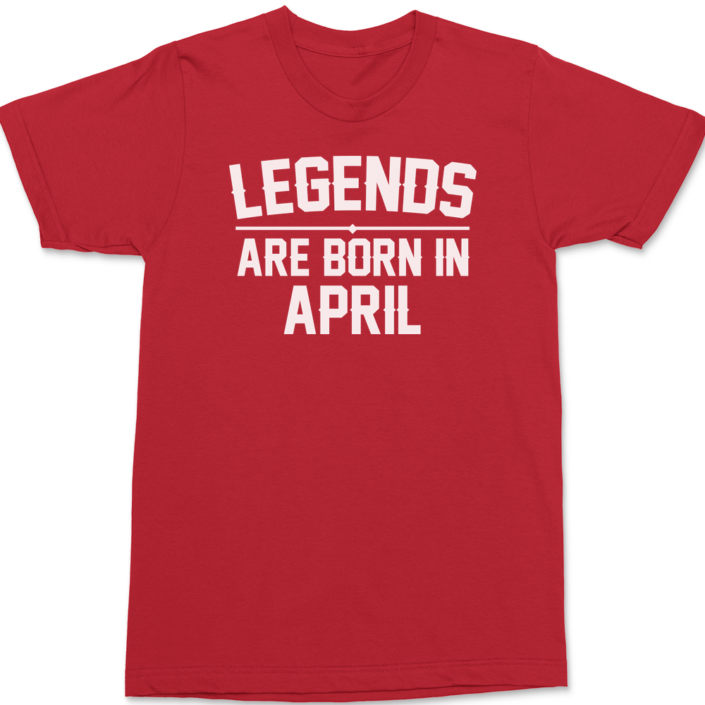 Legends Are Born In April T-Shirt RED