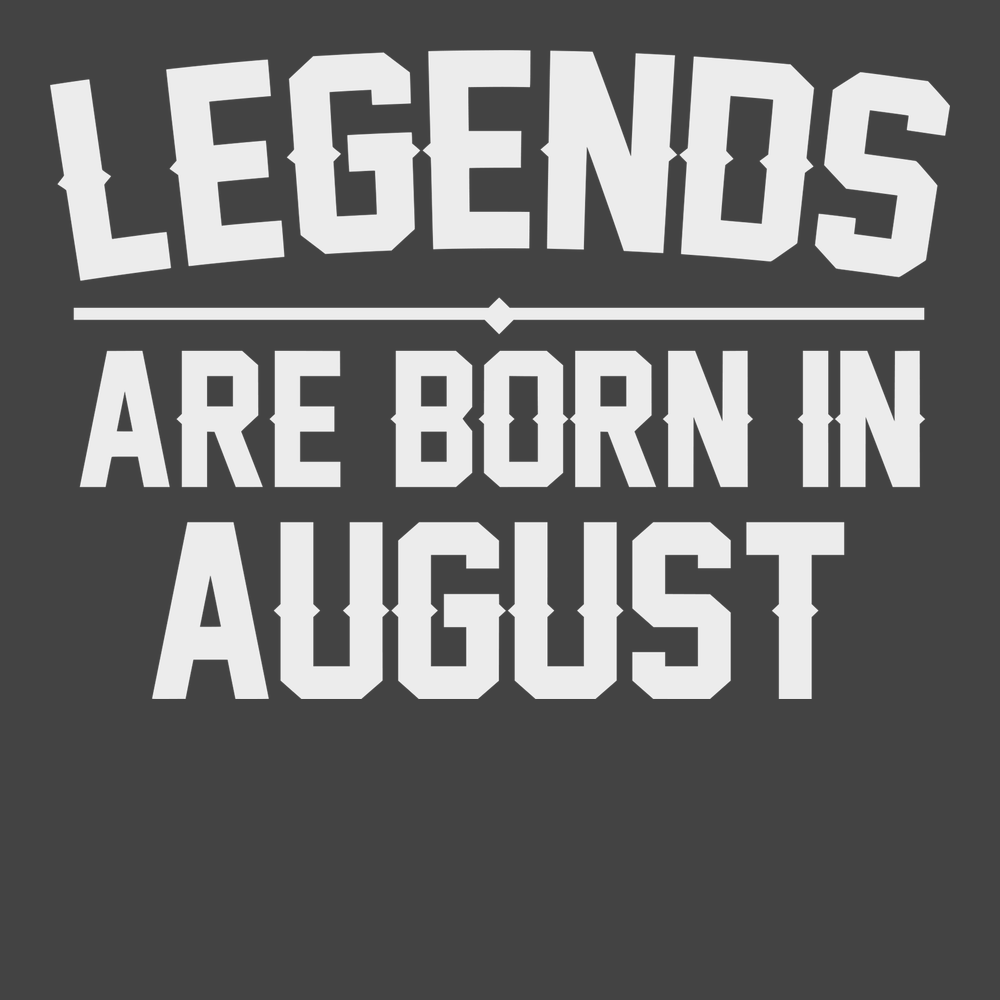 Legends Are Born In August T-Shirt CHARCOAL