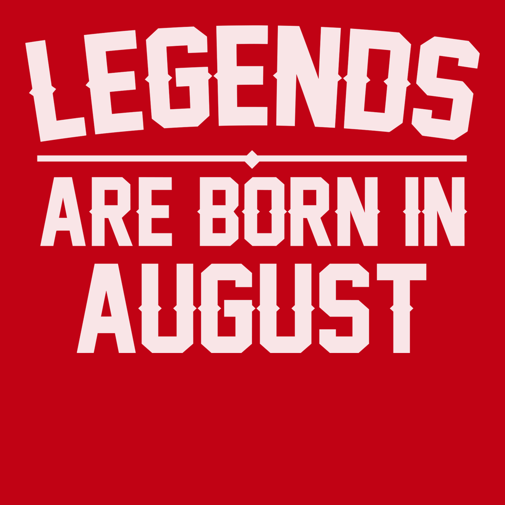 Legends Are Born In August T-Shirt RED