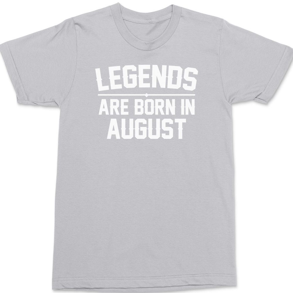 Legends Are Born In August T-Shirt SILVER