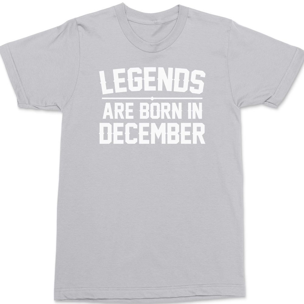 Legends Are Born In December T-Shirt SILVER
