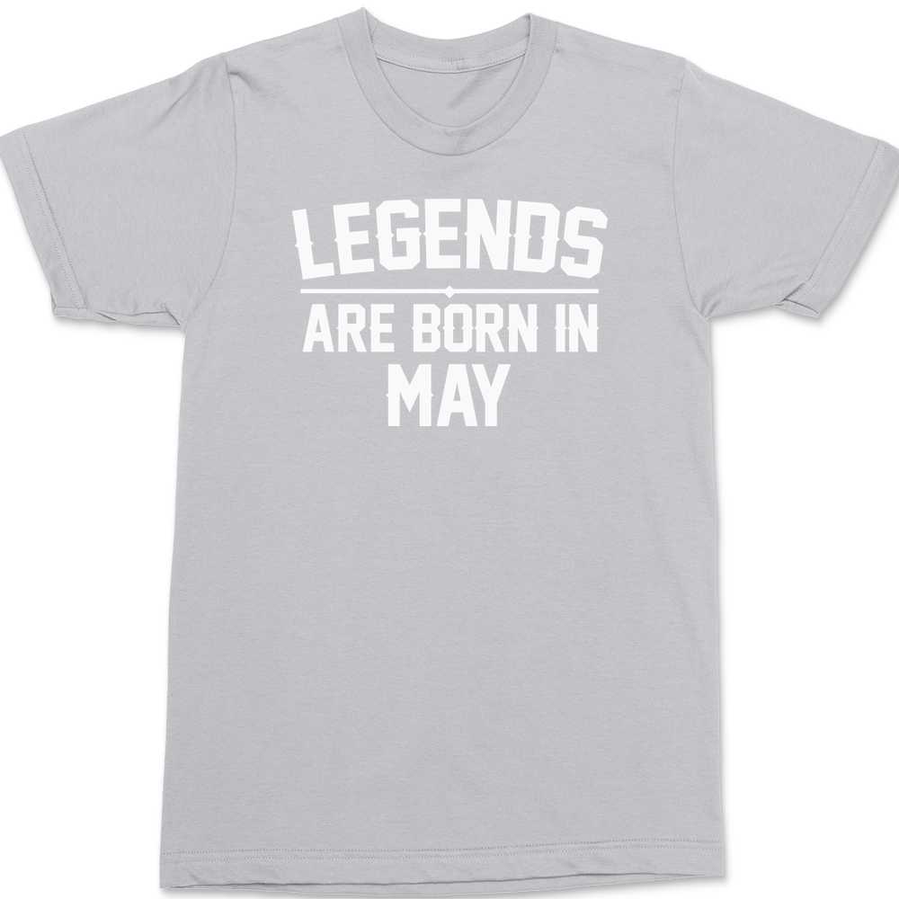 Legends Are Born In May T-Shirt SILVER