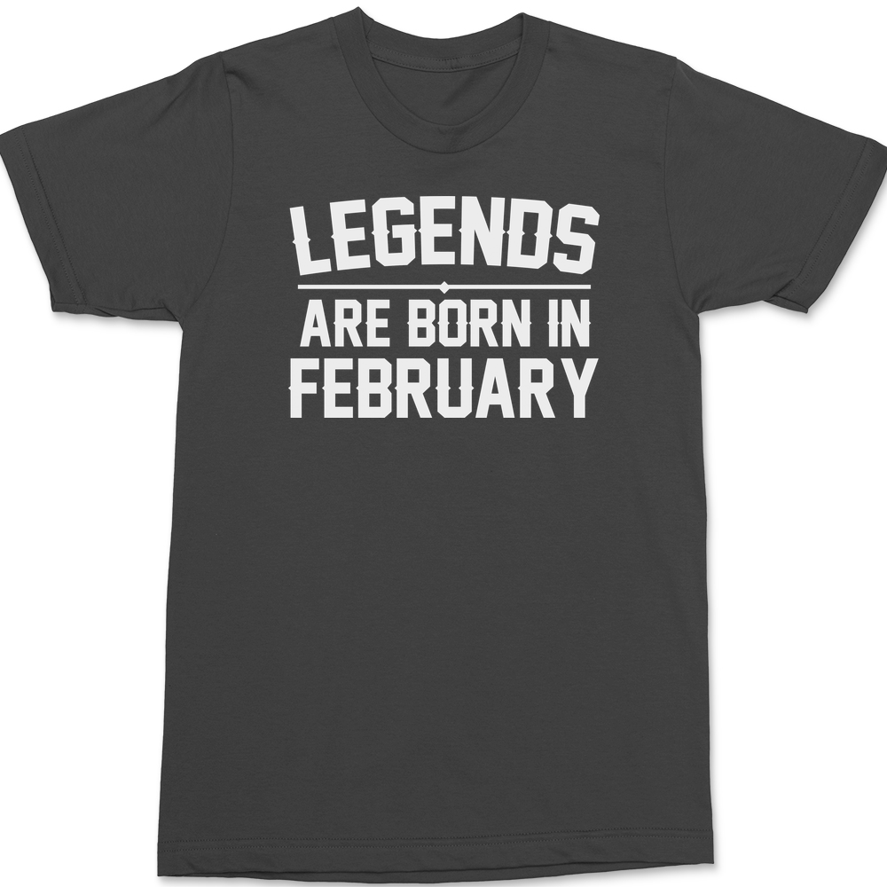 Legends Are Born in February T-Shirt CHARCOAL