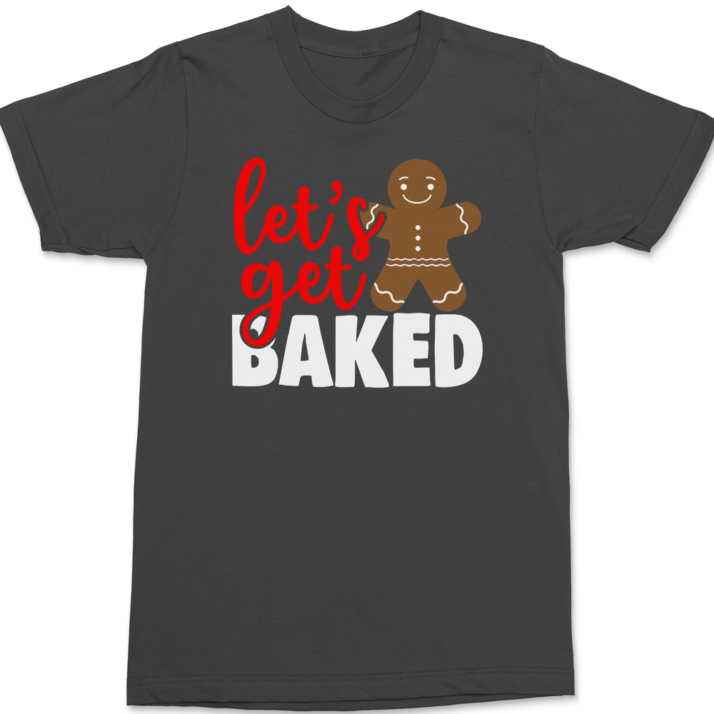 Lets Get Baked T-Shirt CHARCOAL