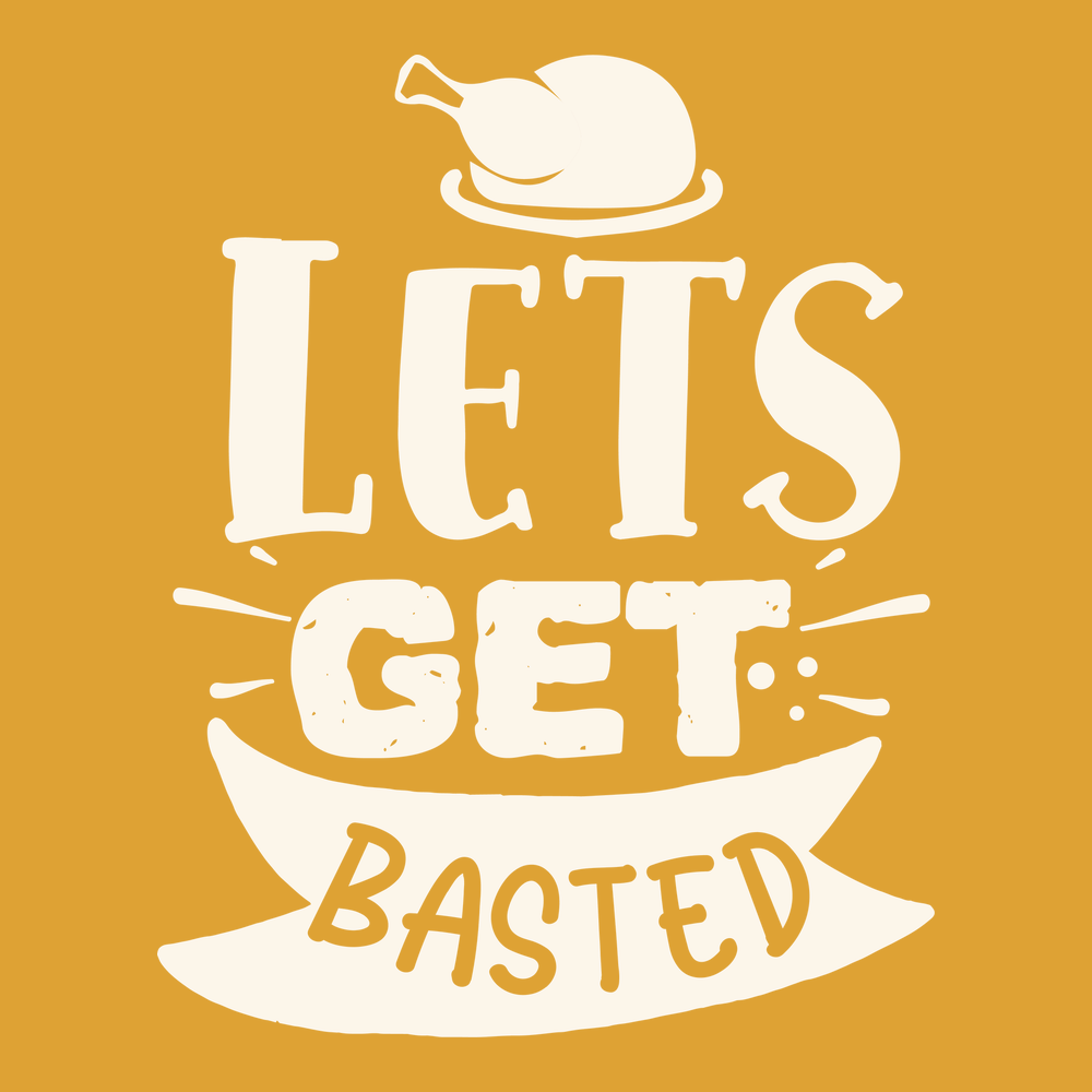 Lets Get Basted T-Shirt GOLD