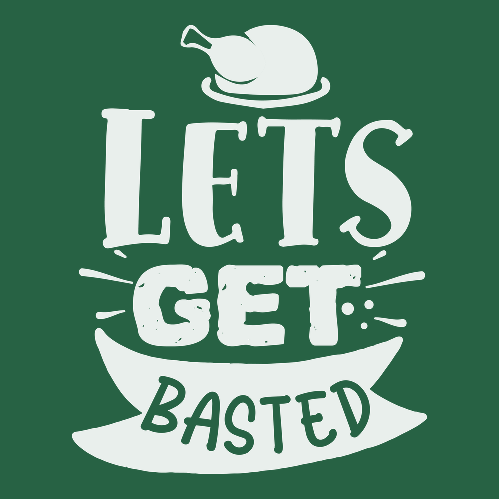 Lets Get Basted T-Shirt GREEN