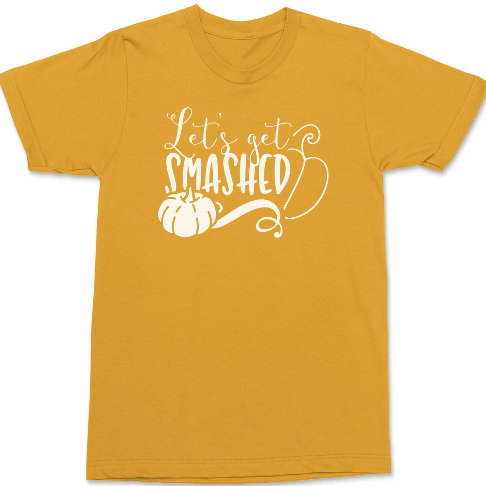 Lets Get Smashed T-Shirt GOLD