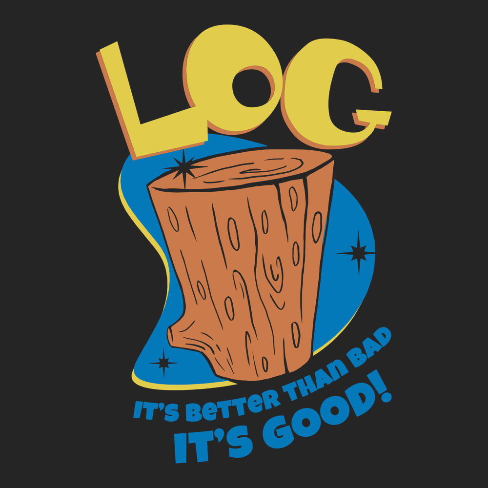 Log It's Better Than Bad It's Good T-Shirt BLACK