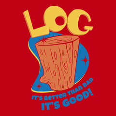 Log It's Better Than Bad It's Good T-Shirt RED