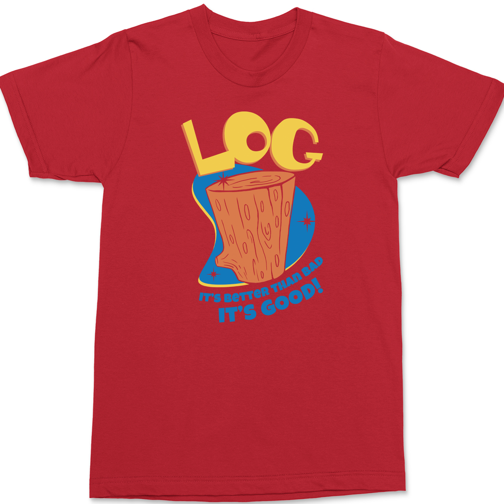 Log It's Better Than Bad It's Good T-Shirt RED