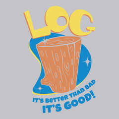 Log It's Better Than Bad It's Good T-Shirt SILVER