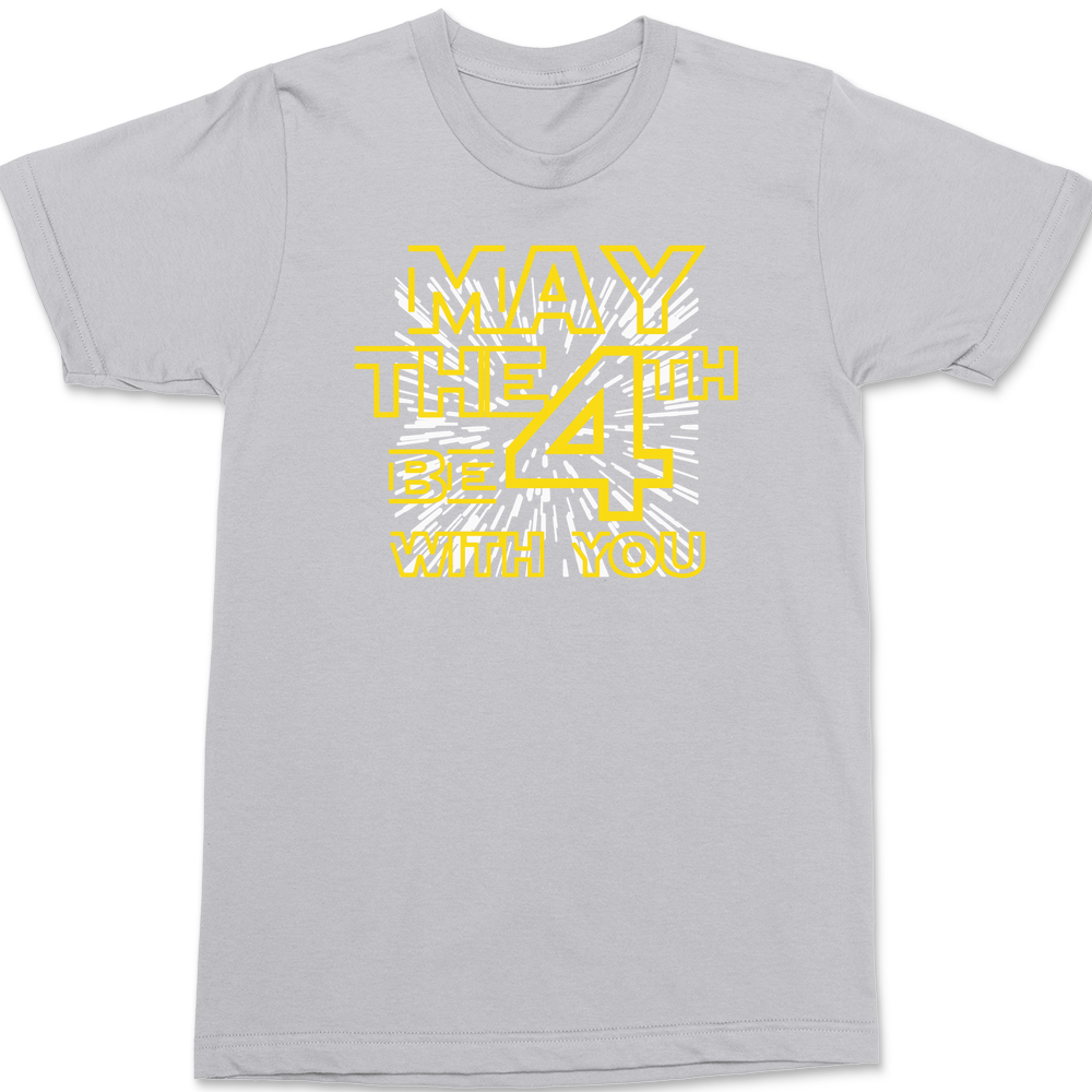May The 4TH Be With You T-Shirt T-Shirt SILVER
