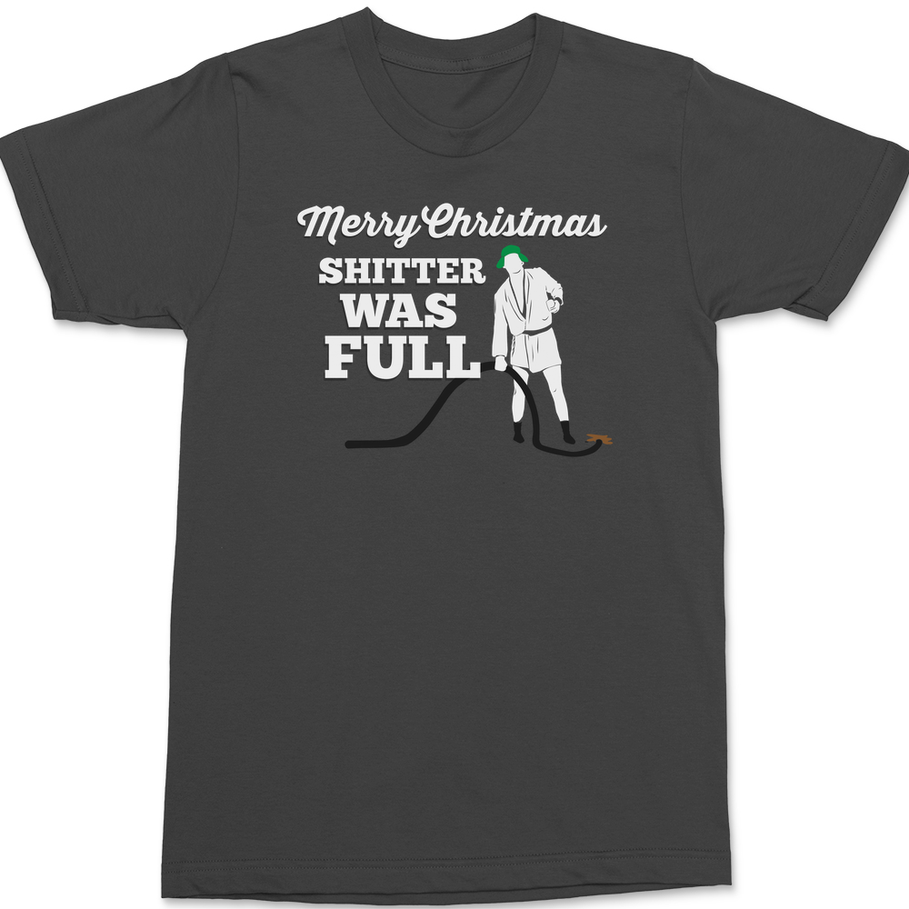 Merry Christmas Shitter Was Full T-Shirt CHARCOAL