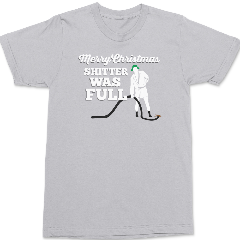 Merry Christmas Shitter Was Full T-Shirt SILVER