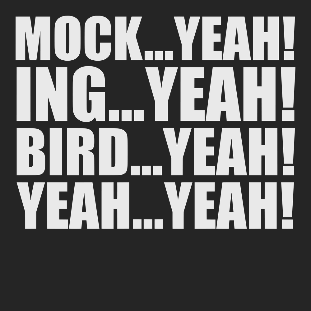 Mock Yeah ing Yeah Bird Yeah T-Shirt BLACK