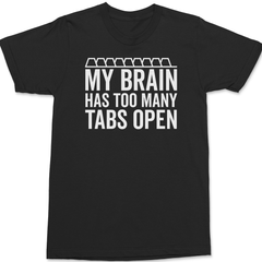 My Brain Has Too Many Tabs Open T-Shirt BLACK