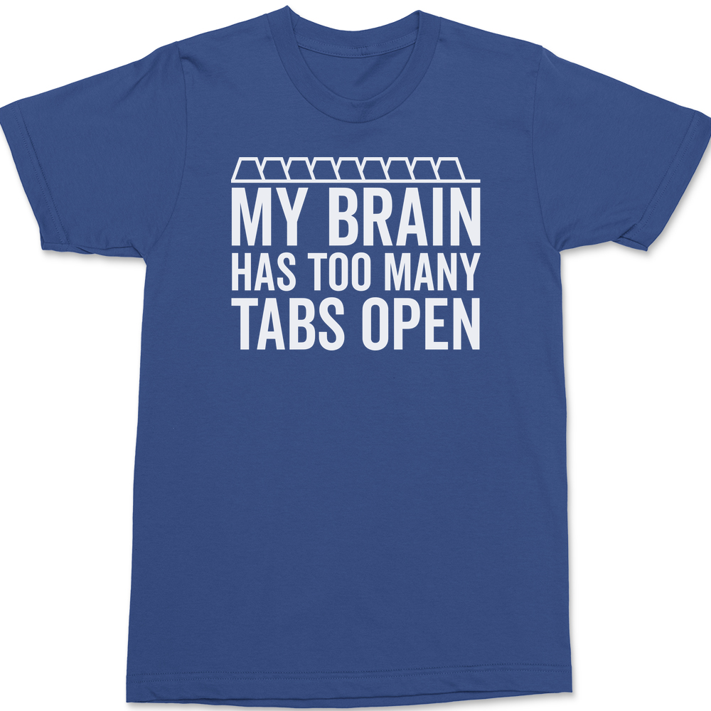 My Brain Has Too Many Tabs Open T-Shirt BLUE