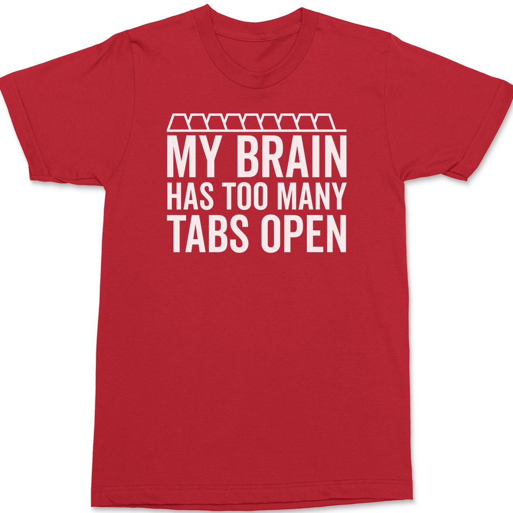 My Brain Has Too Many Tabs Open T-Shirt RED