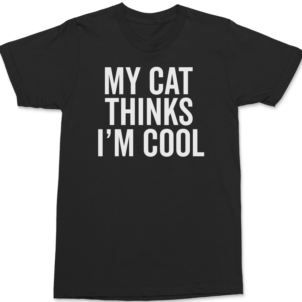 My Cat Thinks I'm Cool T-Shirt BLACK