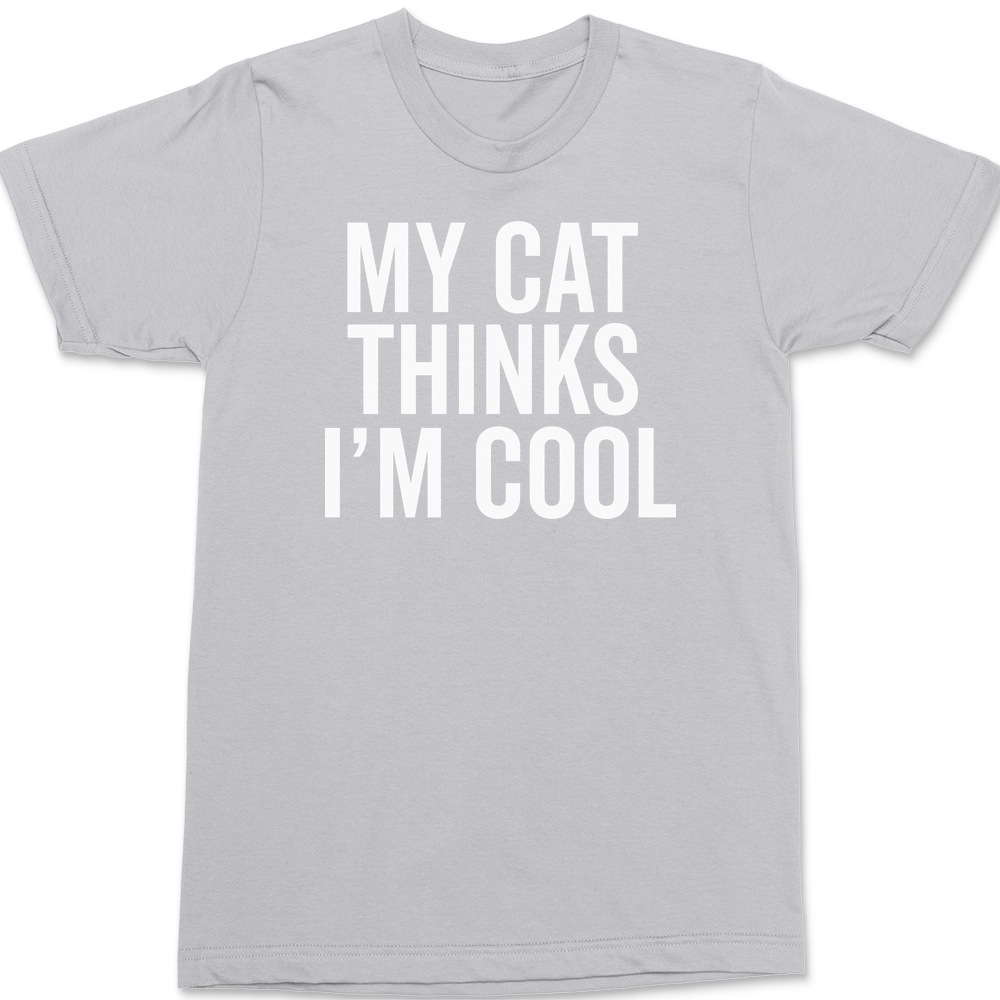 My Cat Thinks I'm Cool T-Shirt SILVER