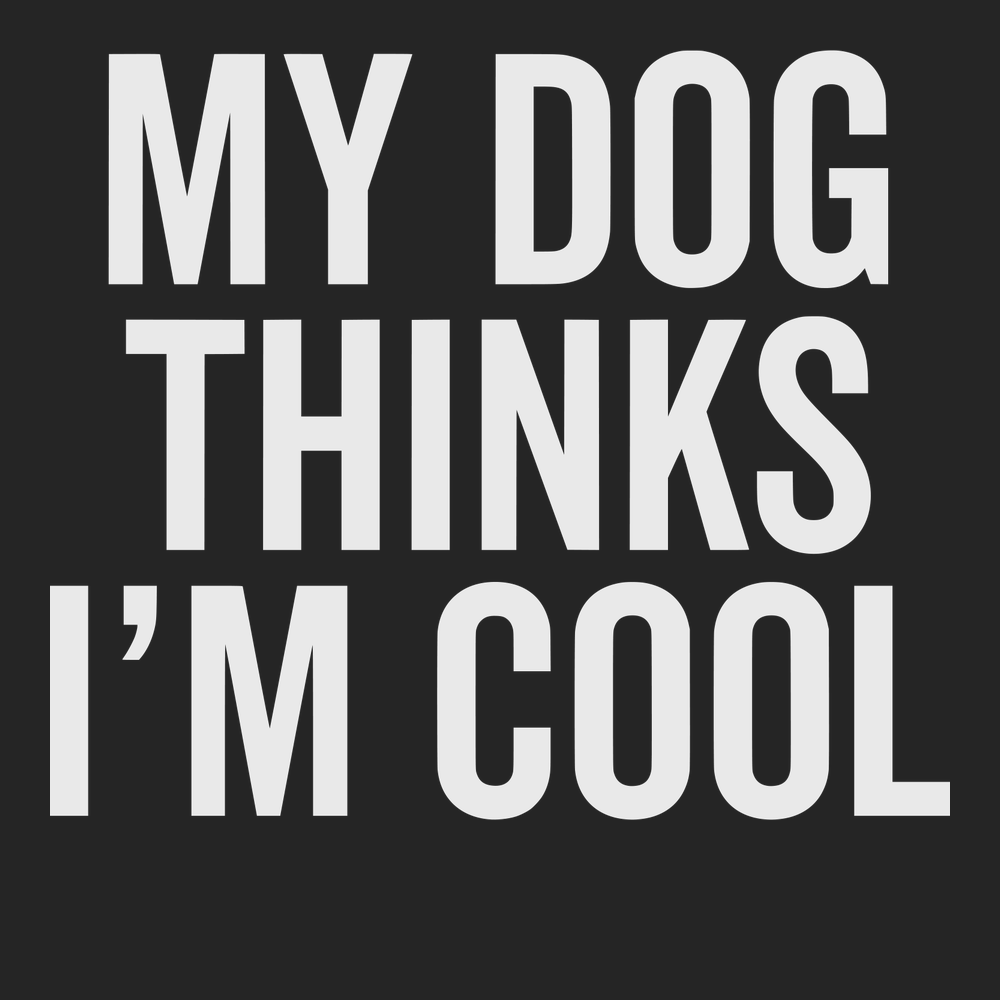 My Dog Thinks I'm Cool T-Shirt BLACK