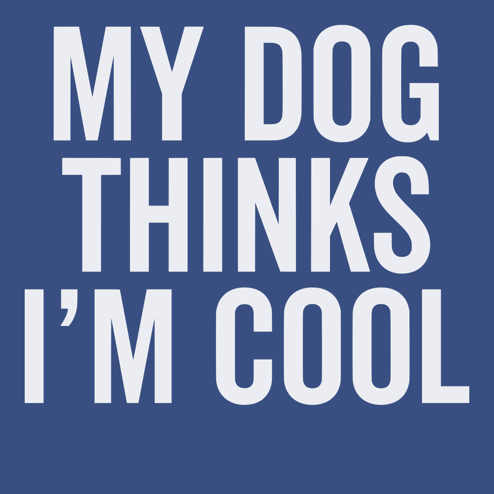My Dog Thinks I'm Cool T-Shirt BLUE