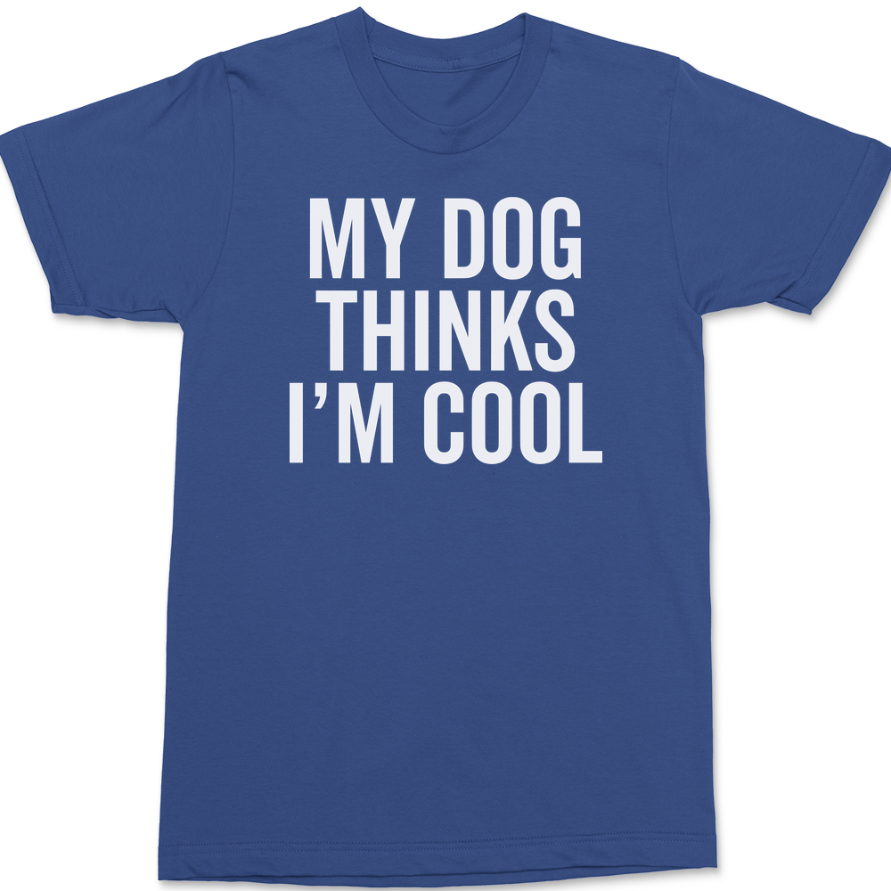 My Dog Thinks I'm Cool T-Shirt BLUE