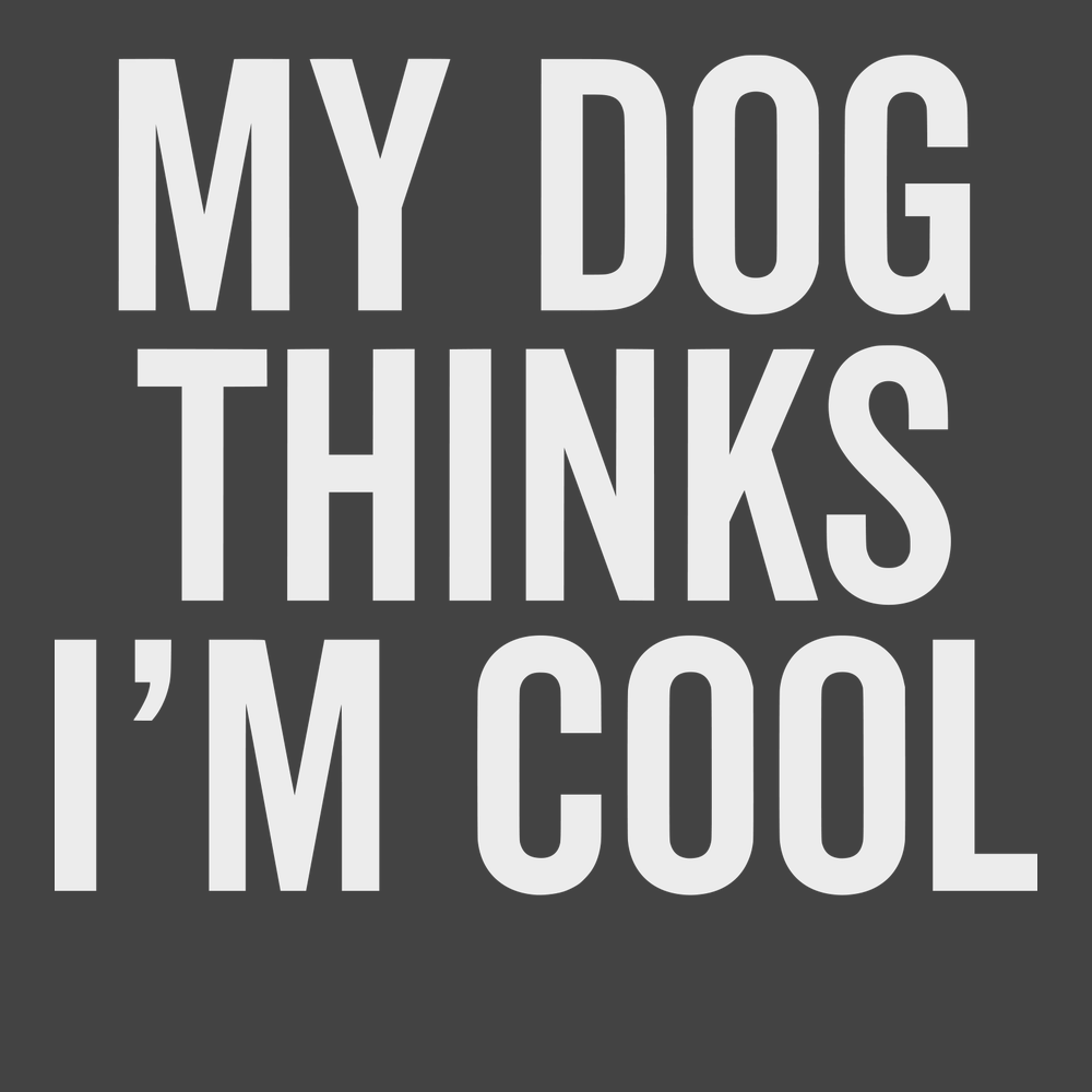 My Dog Thinks I'm Cool T-Shirt CHARCOAL