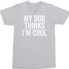 My Dog Thinks I'm Cool T-Shirt SILVER