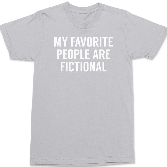 My Favorite People Are Fictional T-Shirt SILVER