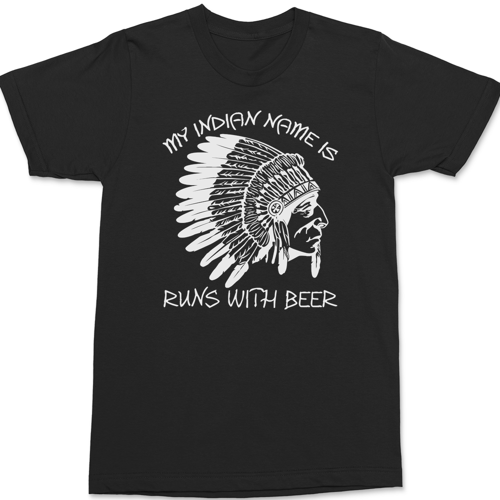 My Indian Name Is Runs With Beer T-Shirt BLACK