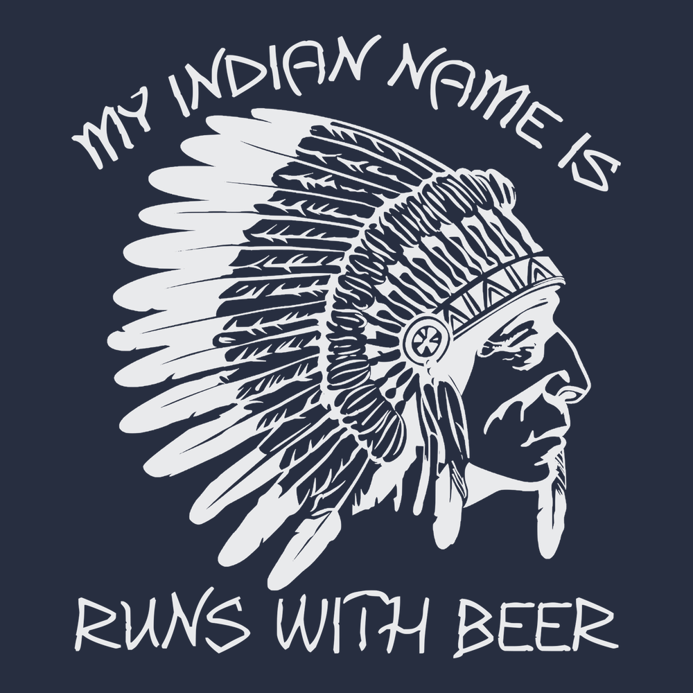 My Indian Name Is Runs With Beer T shirt Tees Drinking Mens St