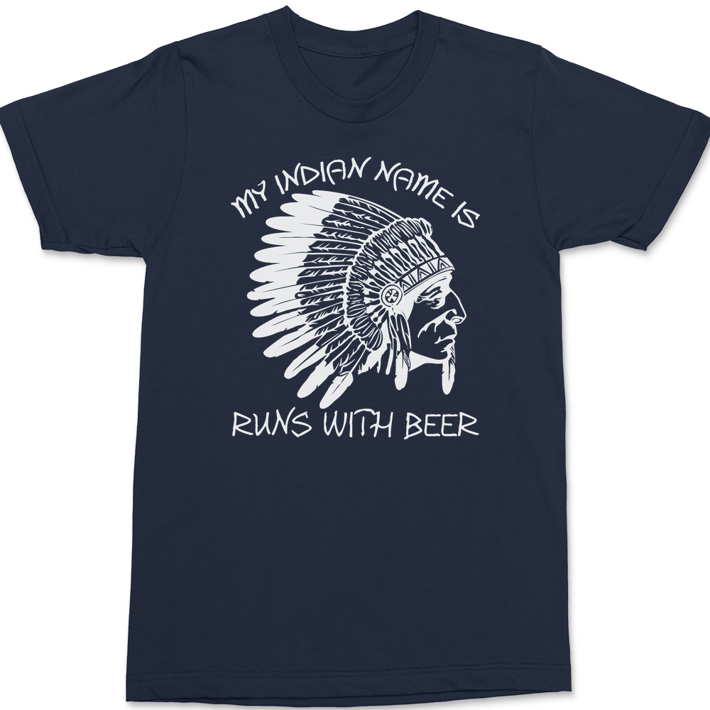 My Indian Name Is Runs With Beer T-Shirt NAVY