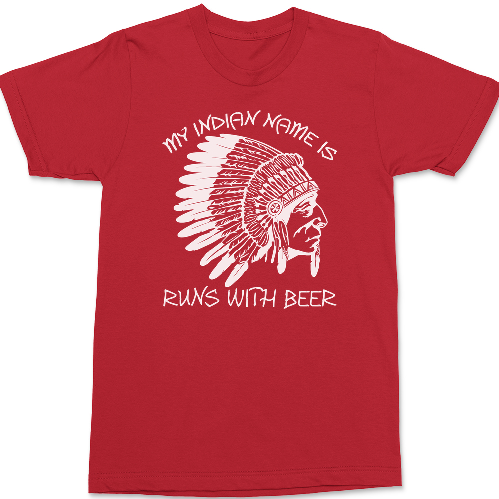My Indian Name Is Runs With Beer T-Shirt RED