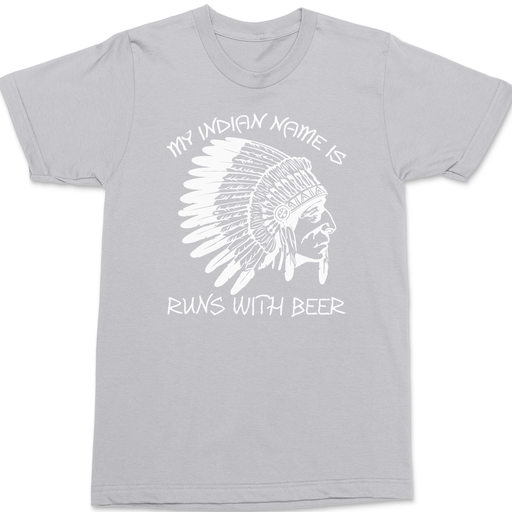 My Indian Name Is Runs With Beer T-Shirt SILVER