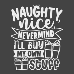 Naughty Nice Nevermind I'll Buy My Own Stuff T-Shirt CHARCOAL