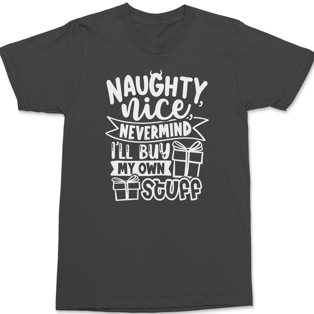 Naughty Nice Nevermind I'll Buy My Own Stuff T-Shirt CHARCOAL