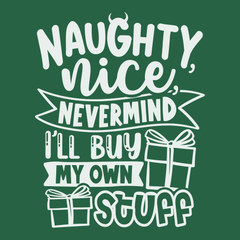 Naughty Nice Nevermind I'll Buy My Own Stuff T-Shirt GREEN