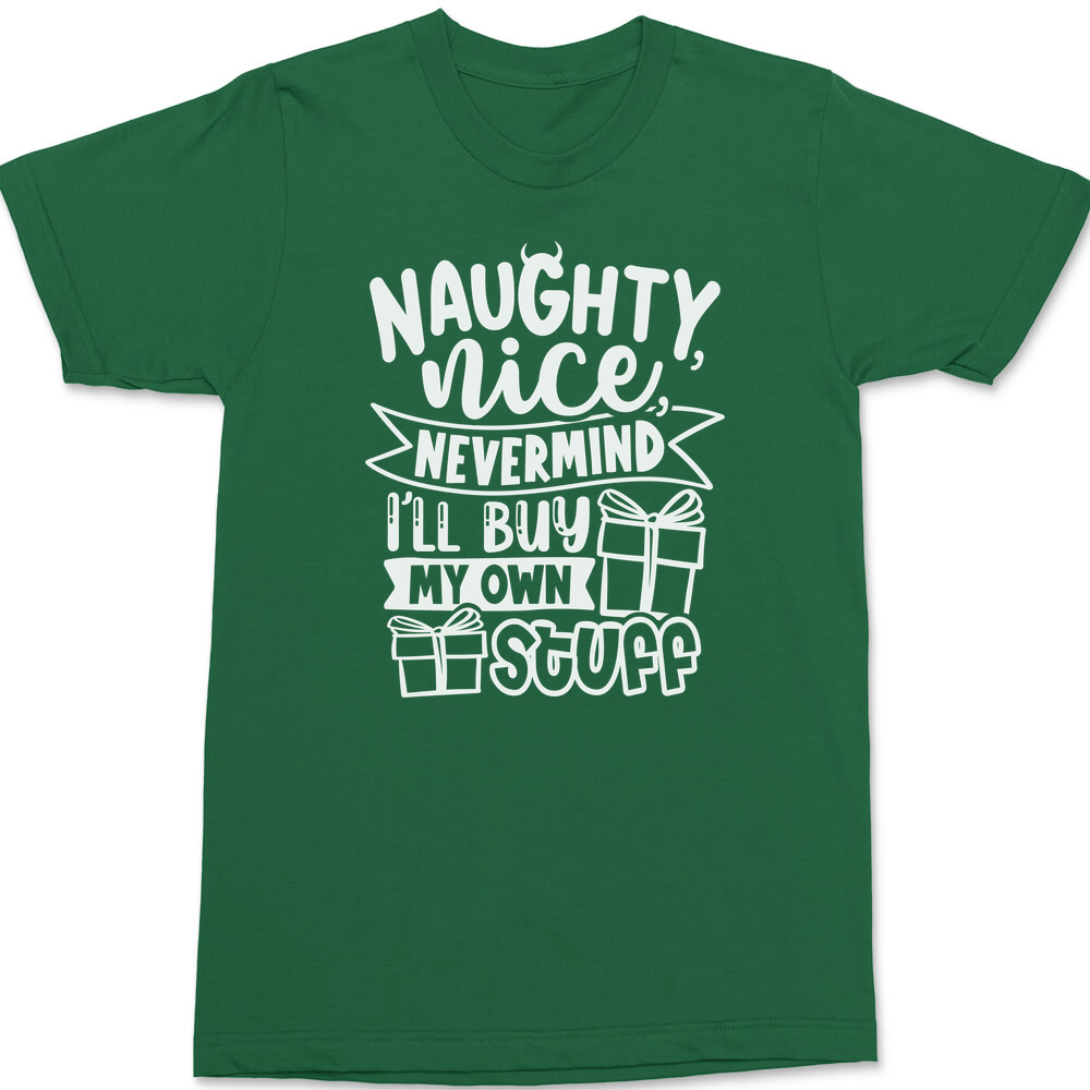 Naughty Nice Nevermind I'll Buy My Own Stuff T-Shirt GREEN