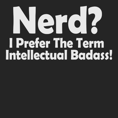 Nerd I Prefer The Term Intellectual Badass T-Shirt BLACK