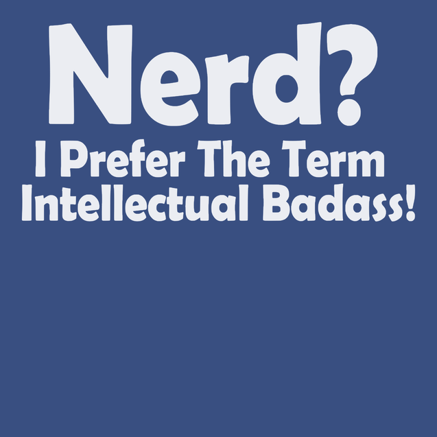 Nerd I Prefer The Term Intellectual Badass T-Shirt BLUE