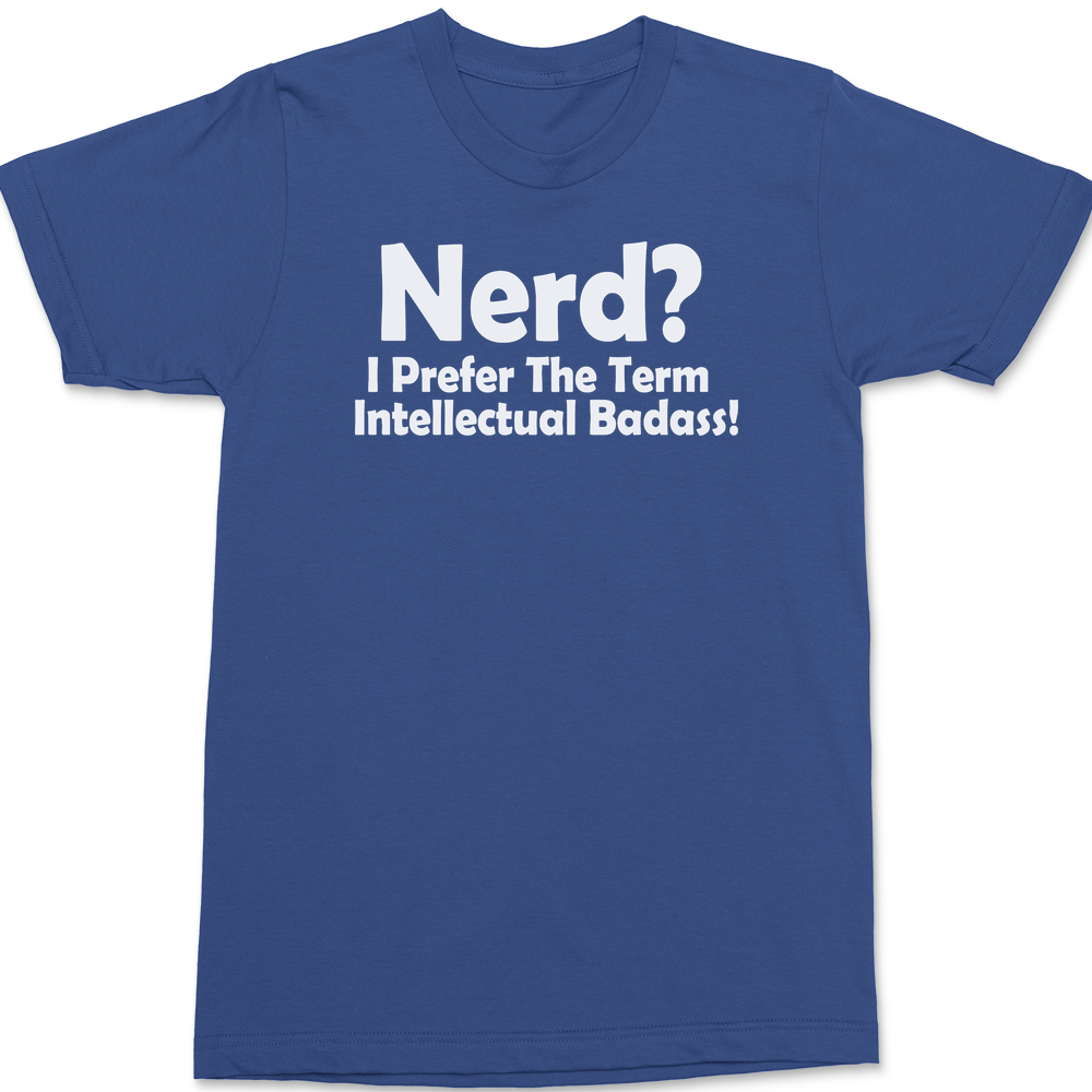 Nerd I Prefer The Term Intellectual Badass T-Shirt BLUE