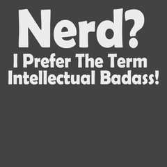 Nerd I Prefer The Term Intellectual Badass T-Shirt CHARCOAL