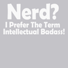 Nerd I Prefer The Term Intellectual Badass T-Shirt SILVER